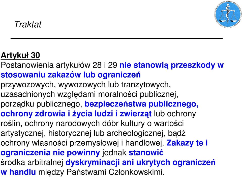 zwierząt lub ochrony roślin, ochrony narodowych dóbr kultury o wartości artystycznej, historycznej lub archeologicznej, bądź ochrony własności