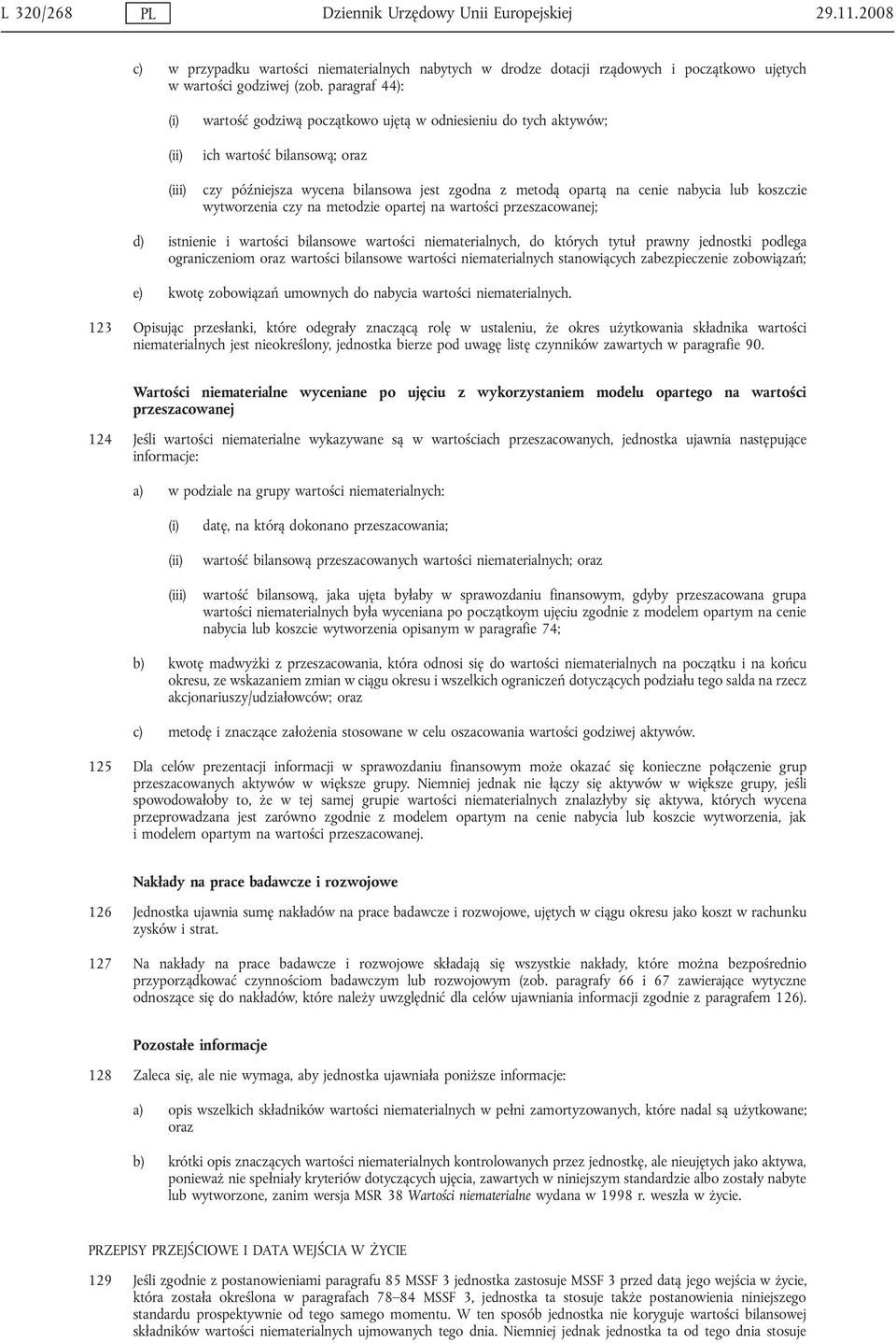 lub koszczie wytworzenia czy na metodzie opartej na wartości przeszacowanej; d) istnienie i wartości bilansowe wartości niematerialnych, do których tytuł prawny jednostki podlega ograniczeniom oraz