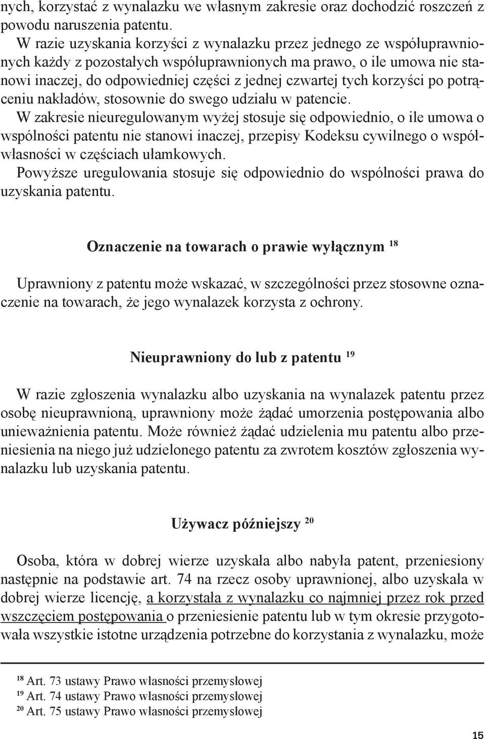 tych korzyści po potrąceniu nakładów, stosownie do swego udziału w patencie.