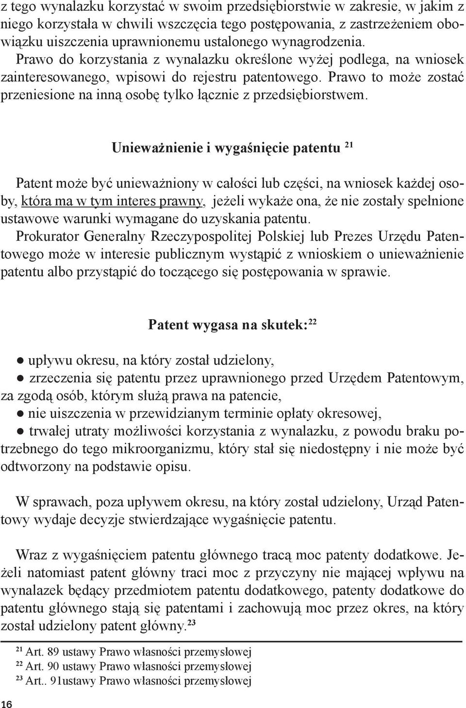 Prawo to może zostać przeniesione na inną osobę tylko łącznie z przedsiębiorstwem.