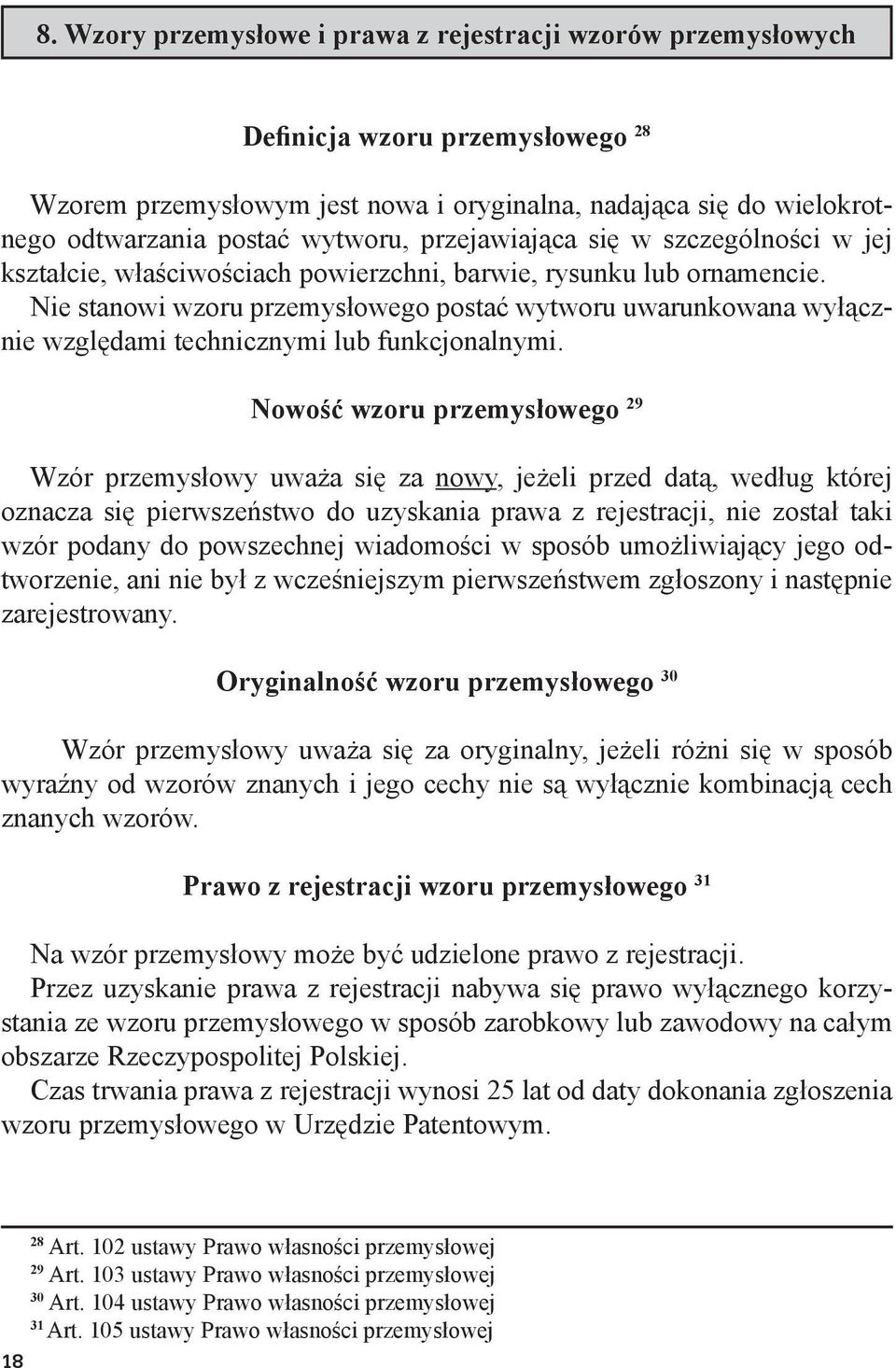 Nie stanowi wzoru przemysłowego postać wytworu uwarunkowana wyłącznie względami technicznymi lub funkcjonalnymi.