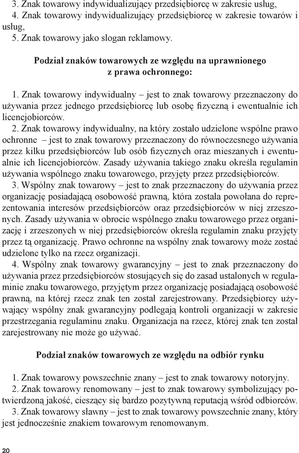 Znak towarowy indywidualny jest to znak towarowy przeznaczony do używania przez jednego przedsiębiorcę lub osobę Þzyczną i ewentualnie ich licencjobiorców. 2.