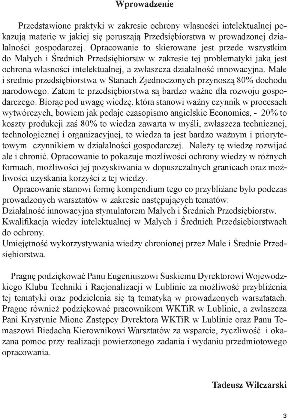 Małe i średnie przedsiębiorstwa w Stanach Zjednoczonych przynoszą 80% dochodu narodowego. Zatem te przedsiębiorstwa są bardzo ważne dla rozwoju gospodarczego.