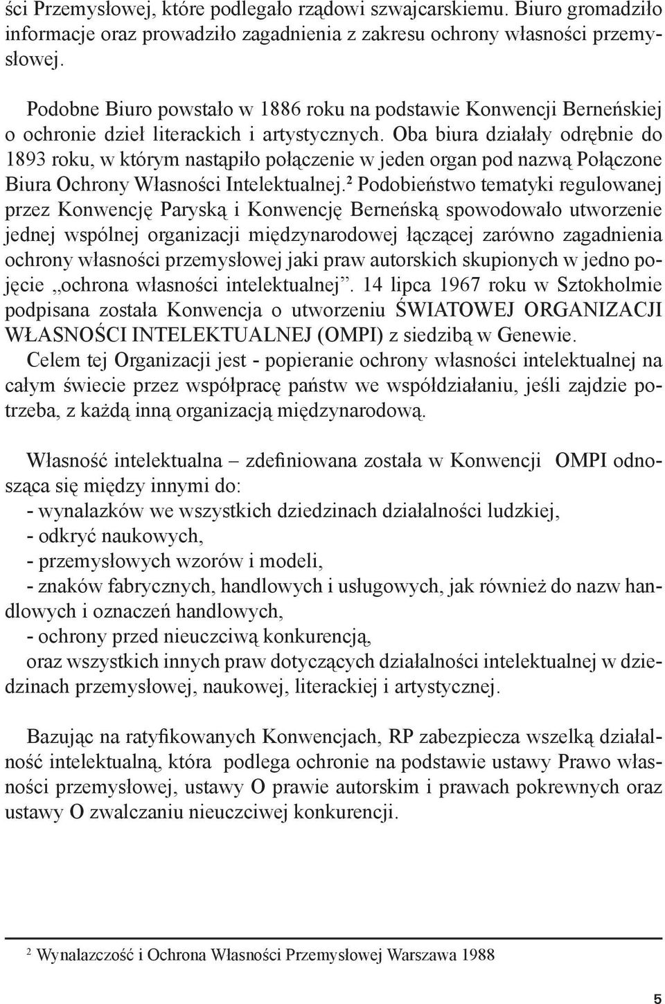 Oba biura działały odrębnie do 1893 roku, w którym nastąpiło połączenie w jeden organ pod nazwą Połączone Biura Ochrony Własności Intelektualnej.