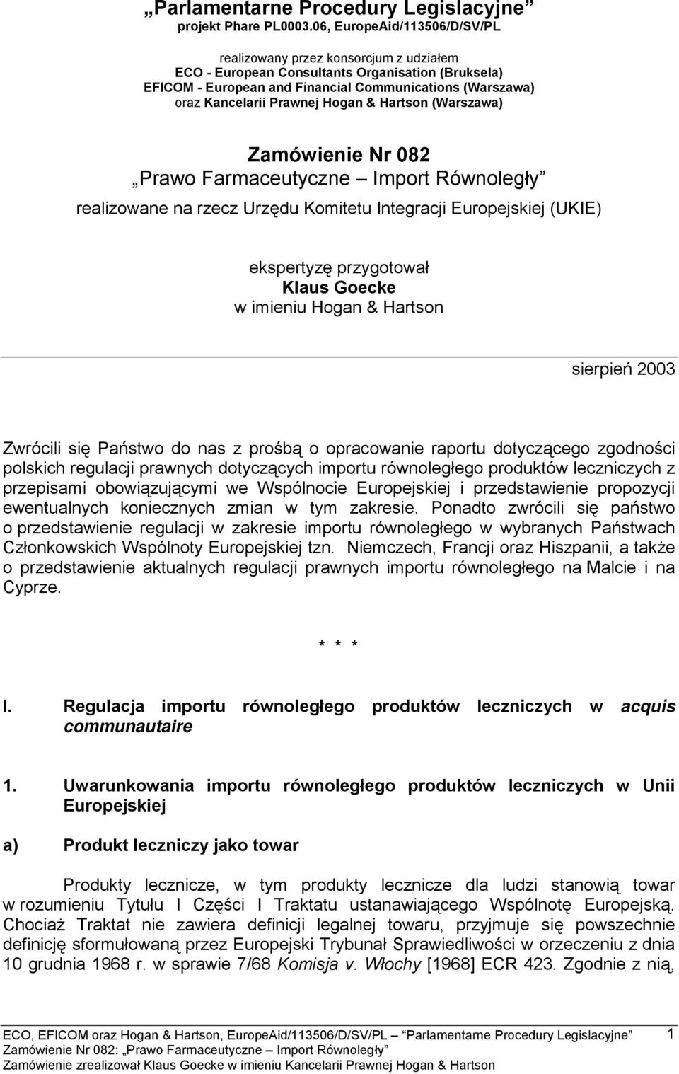 Prawnej Hogan & Hartson (Warszawa) Zamówienie Nr 082 Prawo Farmaceutyczne Import Równoległy realizowane na rzecz Urzędu Komitetu Integracji Europejskiej (UKIE) ekspertyzę przygotował Klaus Goecke w