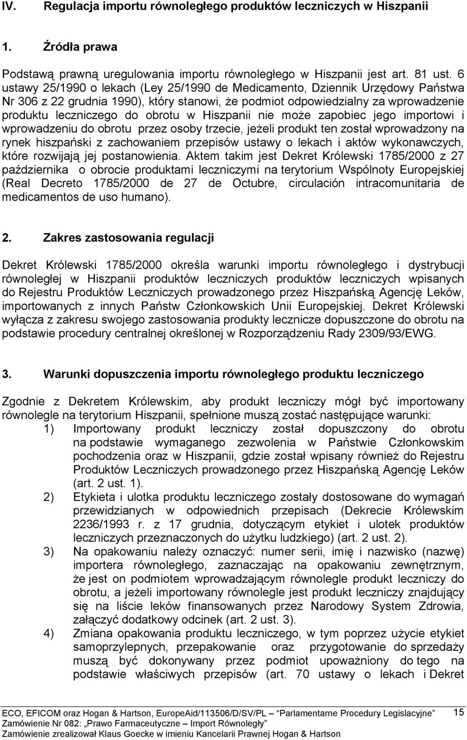 Hiszpanii nie może zapobiec jego importowi i wprowadzeniu do obrotu przez osoby trzecie, jeżeli produkt ten został wprowadzony na rynek hiszpański z zachowaniem przepisów ustawy o lekach i aktów