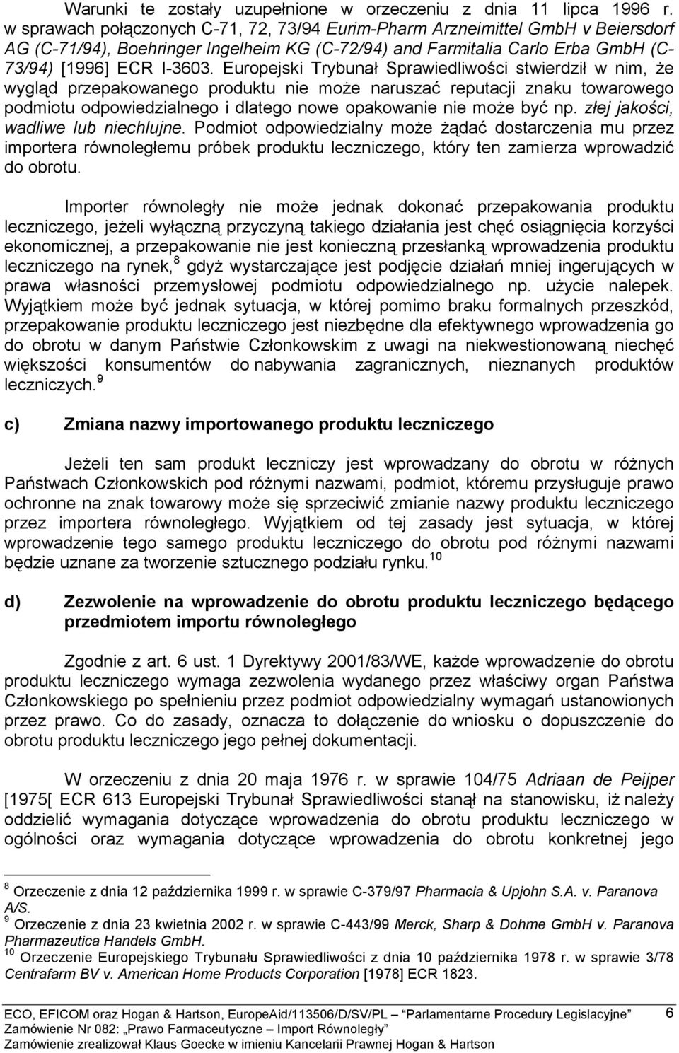 Europejski Trybunał Sprawiedliwości stwierdził w nim, że wygląd przepakowanego produktu nie może naruszać reputacji znaku towarowego podmiotu odpowiedzialnego i dlatego nowe opakowanie nie może być