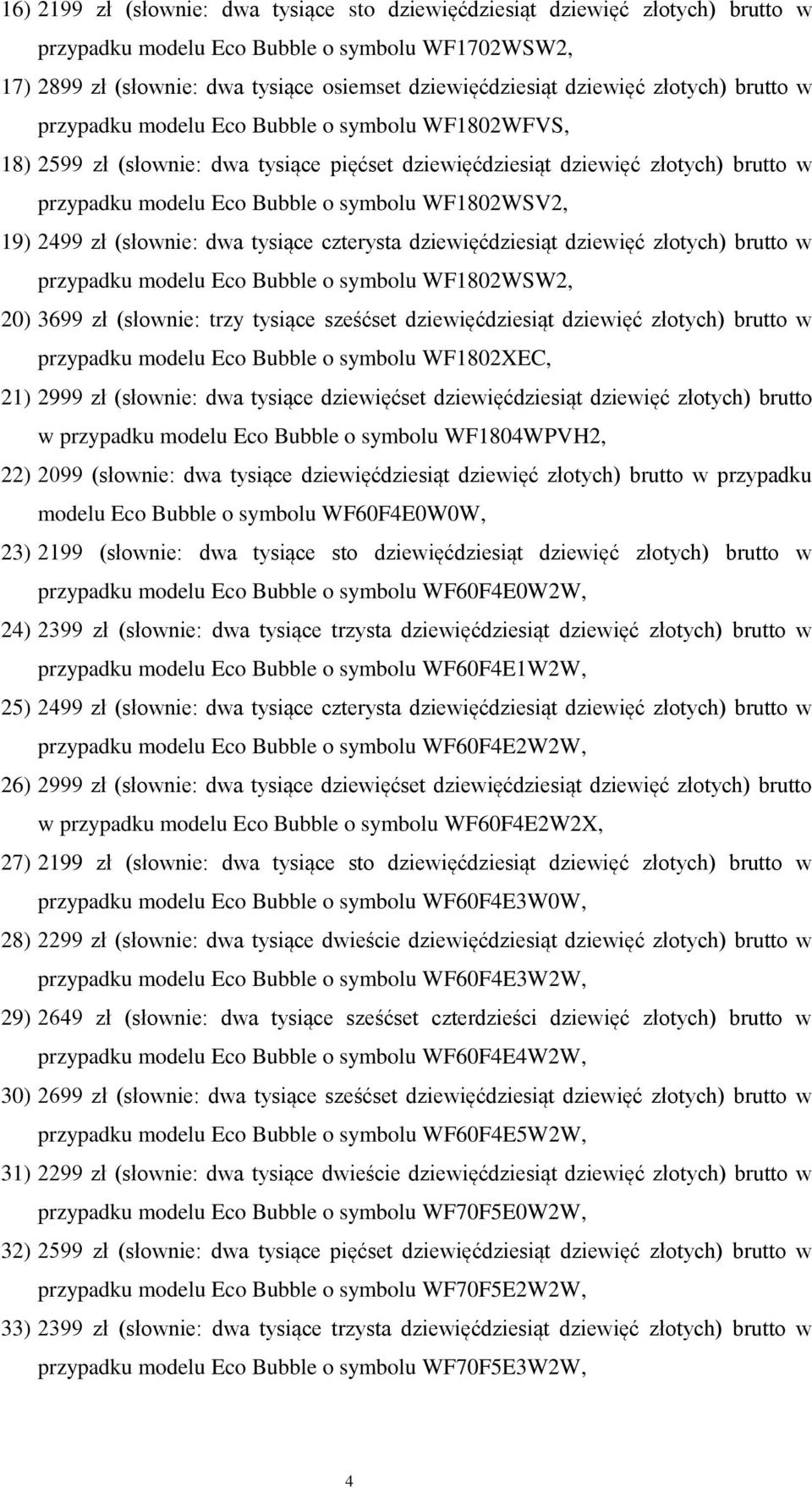 symbolu WF1802WSV2, 19) 2499 zł (słownie: dwa tysiące czterysta dziewięćdziesiąt dziewięć złotych) brutto w przypadku modelu Eco Bubble o symbolu WF1802WSW2, 20) 3699 zł (słownie: trzy tysiące