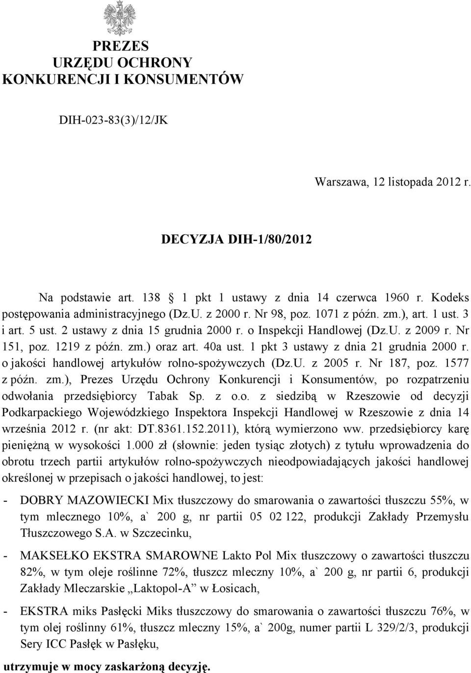 1219 z późn. zm.) oraz art. 40a ust. 1 pkt 3 ustawy z dnia 21 grudnia 2000 r. o jakości handlowej artykułów rolno-spożywczych (Dz.U. z 2005 r. Nr 187, poz. 1577 z późn. zm.), Prezes Urzędu Ochrony Konkurencji i Konsumentów, po rozpatrzeniu odwołania przedsiębiorcy Tabak Sp.