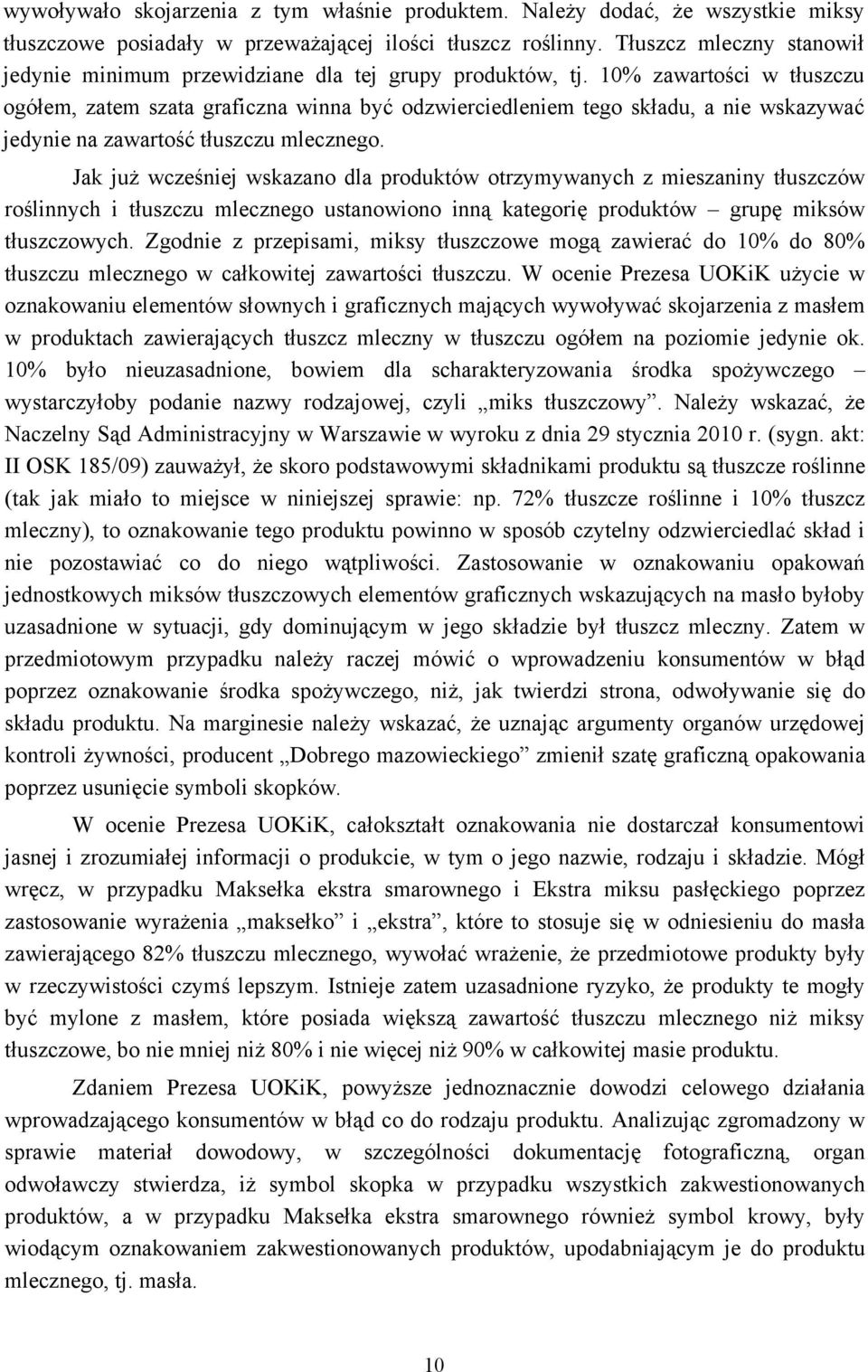 10% zawartości w tłuszczu ogółem, zatem szata graficzna winna być odzwierciedleniem tego składu, a nie wskazywać jedynie na zawartość tłuszczu mlecznego.