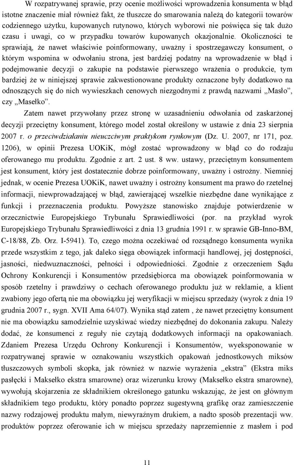 Okoliczności te sprawiają, że nawet właściwie poinformowany, uważny i spostrzegawczy konsument, o którym wspomina w odwołaniu strona, jest bardziej podatny na wprowadzenie w błąd i podejmowanie