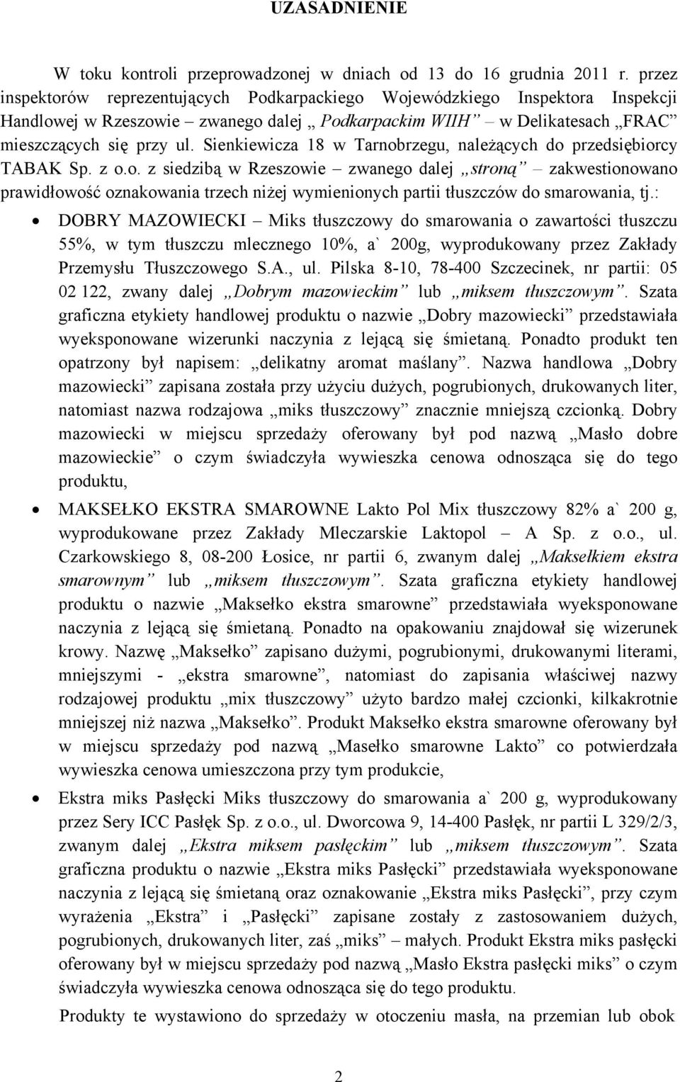 Sienkiewicza 18 w Tarnobrzegu, należących do przedsiębiorcy TABAK Sp. z o.o. z siedzibą w Rzeszowie zwanego dalej stroną zakwestionowano prawidłowość oznakowania trzech niżej wymienionych partii tłuszczów do smarowania, tj.