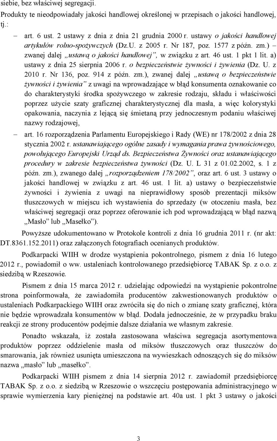 a) ustawy z dnia 25 sierpnia 2006 r. o bezpieczeństwie żywności i żywienia (Dz. U. z 2010 r. Nr 136, poz. 914 z późn. zm.