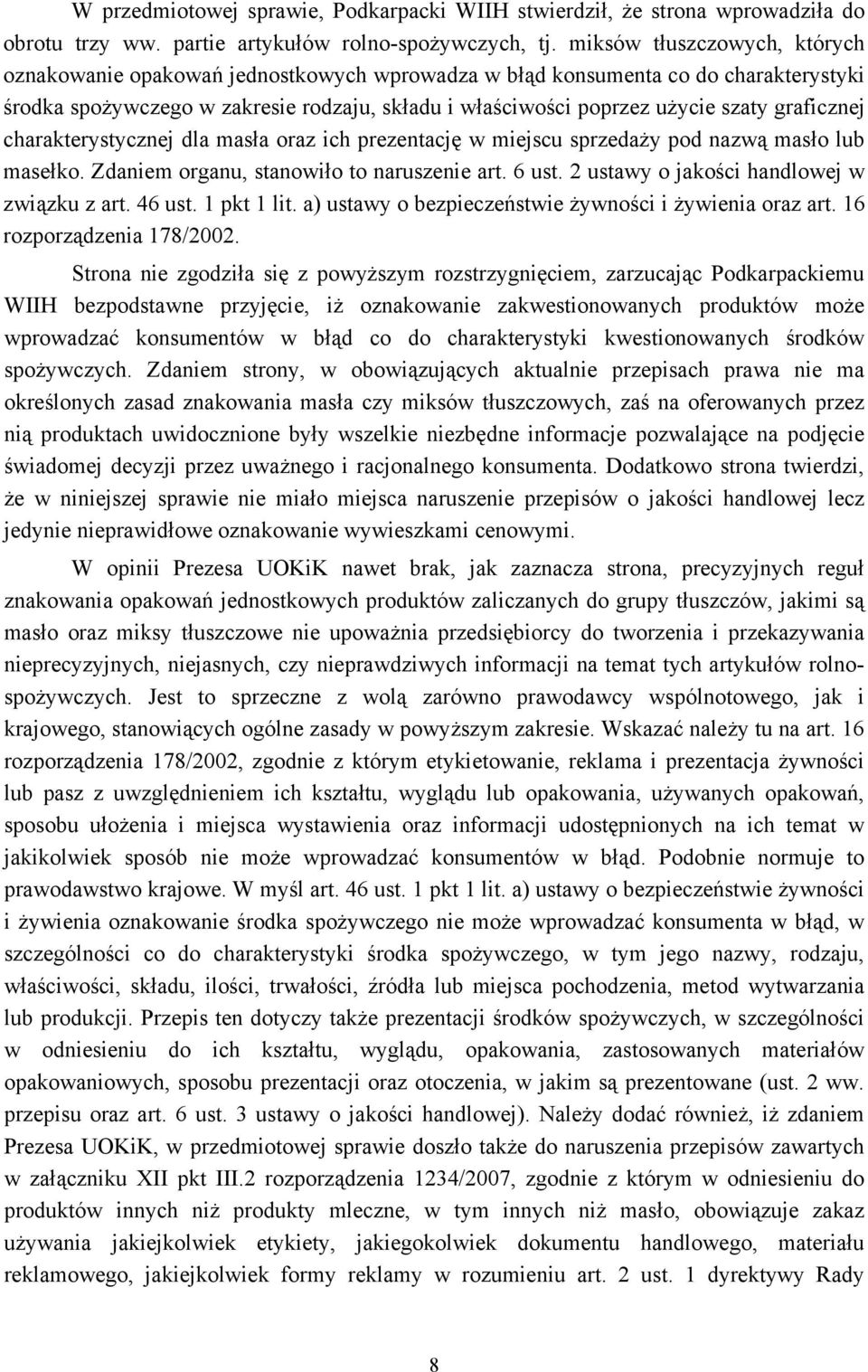 graficznej charakterystycznej dla masła oraz ich prezentację w miejscu sprzedaży pod nazwą masło lub masełko. Zdaniem organu, stanowiło to naruszenie art. 6 ust.