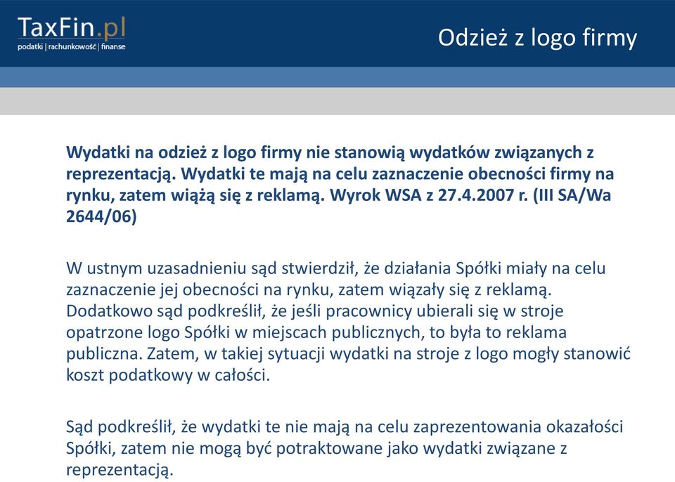 Dodatkowo sąd podkreślił, że jeśli pracownicy ubierali się w stroje opatrzone logo Spółki w miejscach publicznych, to była to reklama publiczna.