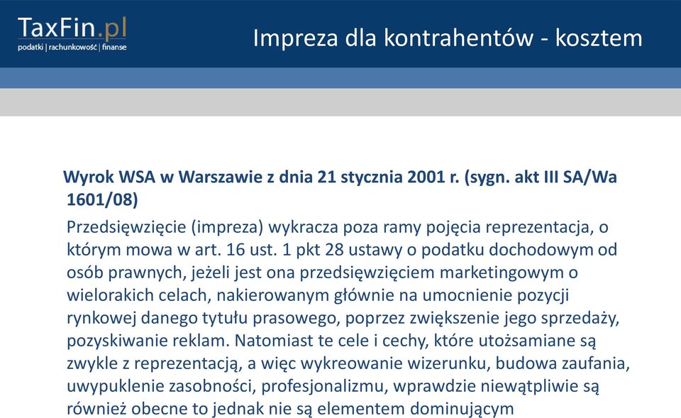 1 pkt 28 ustawy o podatku dochodowym od osób prawnych, jeżeli jest ona przedsięwzięciem marketingowym o wielorakich celach, nakierowanym głównie na umocnienie pozycji rynkowej