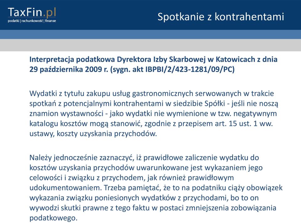 wydatki nie wymienione w tzw. negatywnym katalogu kosztów mogą stanowid, zgodnie z przepisem art. 15 ust. 1 ww. ustawy, koszty uzyskania przychodów.