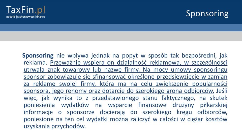 Na mocy umowy sponsoringu sponsor zobowiązuje się sfinansowad określone przedsięwzięcie w zamian za reklamę swojej firmy, która ma na celu zwiększenie popularności sponsora,