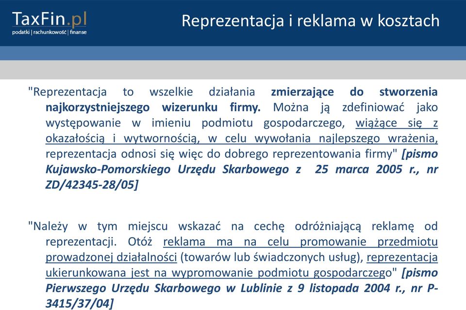 reprezentowania firmy" [pismo Kujawsko-Pomorskiego Urzędu Skarbowego z 25 marca 2005 r., nr ZD/42345-28/05] "Należy w tym miejscu wskazad na cechę odróżniającą reklamę od reprezentacji.