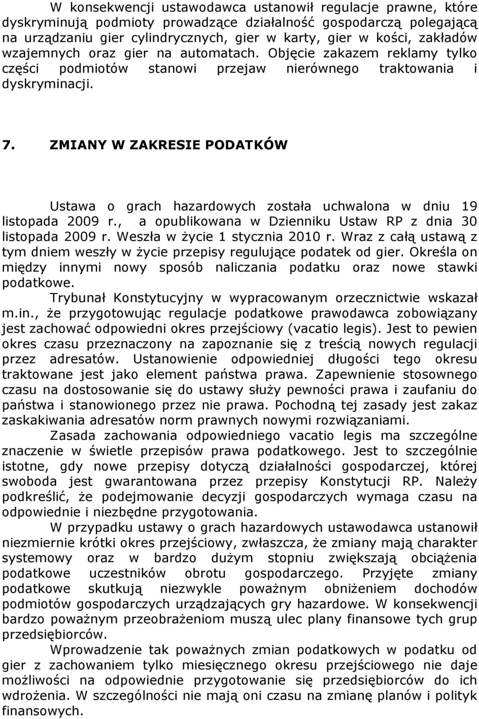 ZMIANY W ZAKRESIE PODATKÓW Ustawa o grach hazardowych została uchwalona w dniu 19 listopada 2009 r., a opublikowana w Dzienniku Ustaw RP z dnia 30 listopada 2009 r. Weszła w Ŝycie 1 stycznia 2010 r.