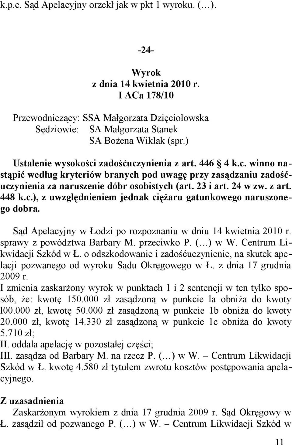 23 i art. 24 w zw. z art. 448 k.c.), z uwzględnieniem jednak ciężaru gatunkowego naruszonego dobra. Sąd Apelacyjny w Łodzi po rozpoznaniu w dniu 14 kwietnia 2010 r. sprawy z powództwa Barbary M.