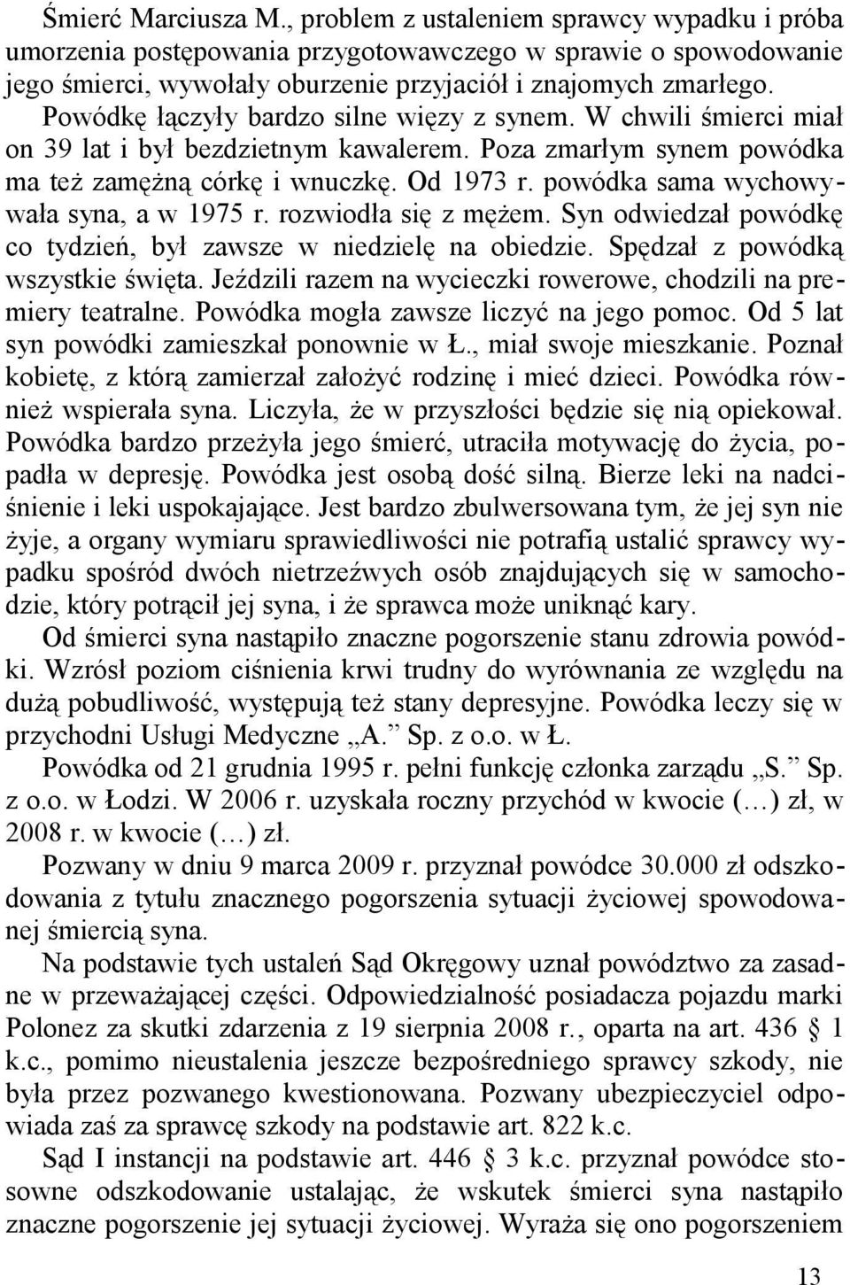 powódka sama wychowywała syna, a w 1975 r. rozwiodła się z mężem. Syn odwiedzał powódkę co tydzień, był zawsze w niedzielę na obiedzie. Spędzał z powódką wszystkie święta.