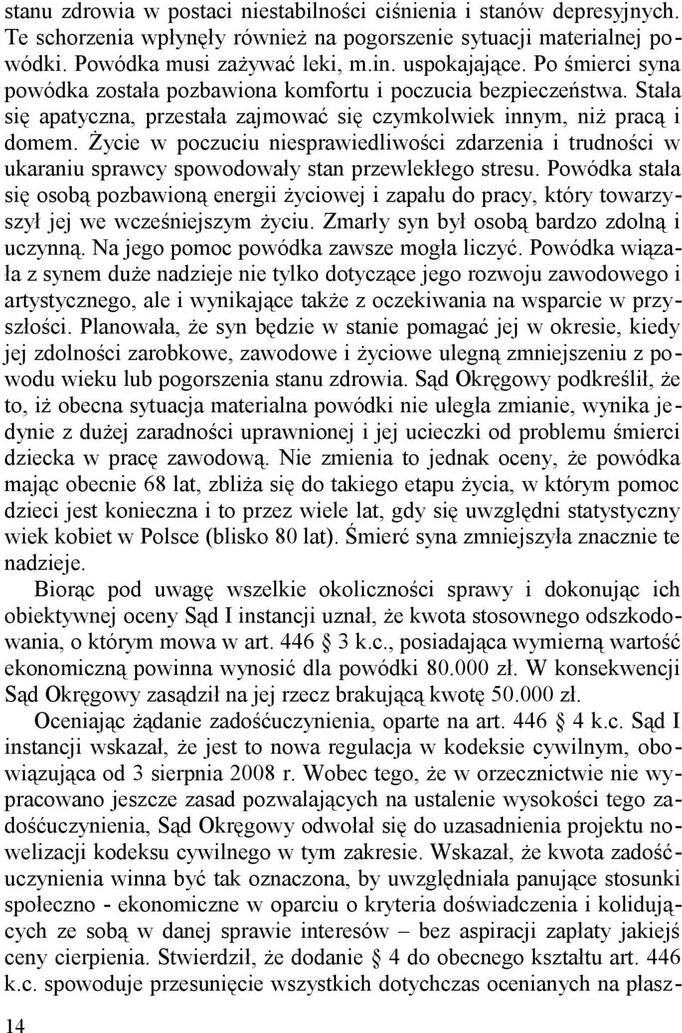 Życie w poczuciu niesprawiedliwości zdarzenia i trudności w ukaraniu sprawcy spowodowały stan przewlekłego stresu.