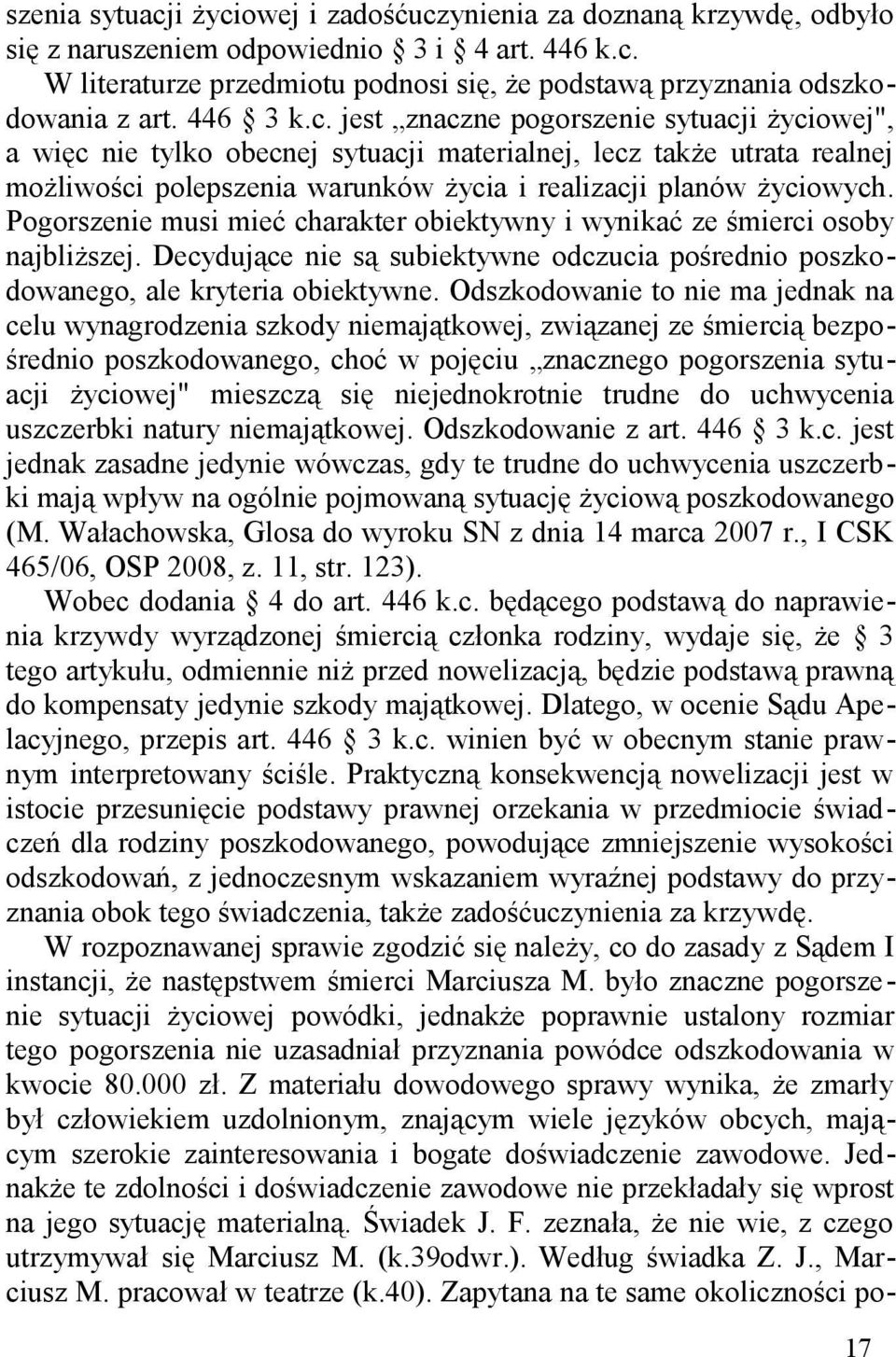 Pogorszenie musi mieć charakter obiektywny i wynikać ze śmierci osoby najbliższej. Decydujące nie są subiektywne odczucia pośrednio poszkodowanego, ale kryteria obiektywne.