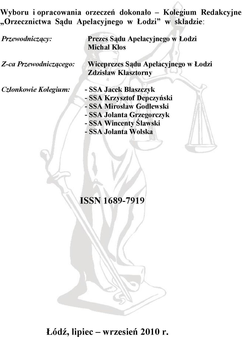 Łodzi Zdzisław Klasztorny Członkowie Kolegium: - SSA Jacek Błaszczyk - SSA Krzysztof Depczyński - SSA Mirosław