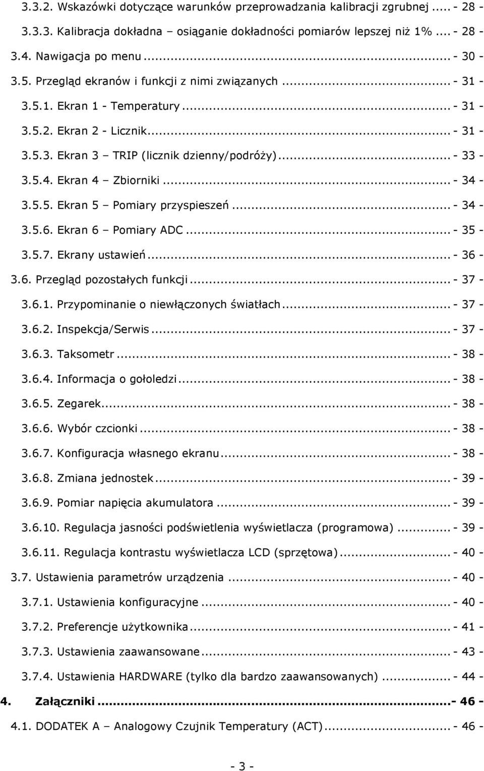 .. - 34-3.5.5. Ekran 5 Pomiary przyspieszeń...- 34-3.5.6. Ekran 6 Pomiary ADC... - 35-3.5.7. Ekrany ustawień... - 36-3.6. Przegląd pozostałych funkcji... - 37-3.6.1.