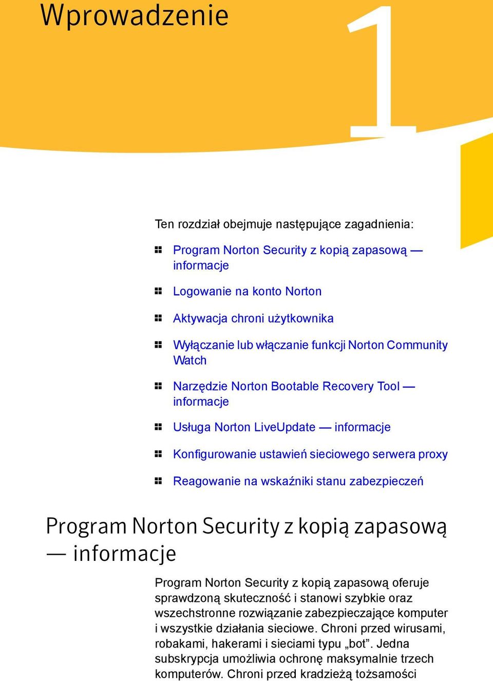 wskaźniki stanu zabezpieczeń Program Norton Security z kopią zapasową informacje Program Norton Security z kopią zapasową oferuje sprawdzoną skuteczność i stanowi szybkie oraz wszechstronne