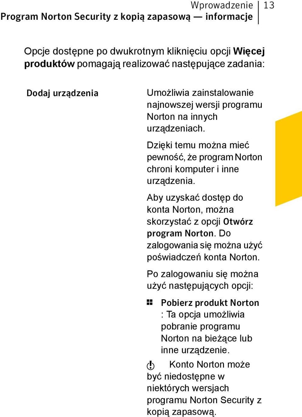 Aby uzyskać dostęp do konta Norton, można skorzystać z opcji Otwórz program Norton. Do zalogowania się można użyć poświadczeń konta Norton.