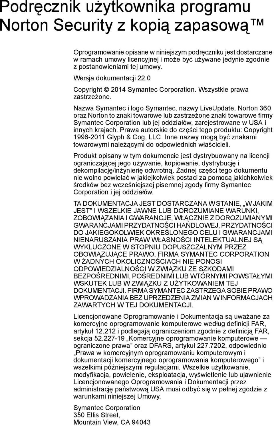 Nazwa Symantec i logo Symantec, nazwy LiveUpdate, Norton 360 oraz Norton to znaki towarowe lub zastrzeżone znaki towarowe firmy Symantec Corporation lub jej oddziałów, zarejestrowane w USA i innych