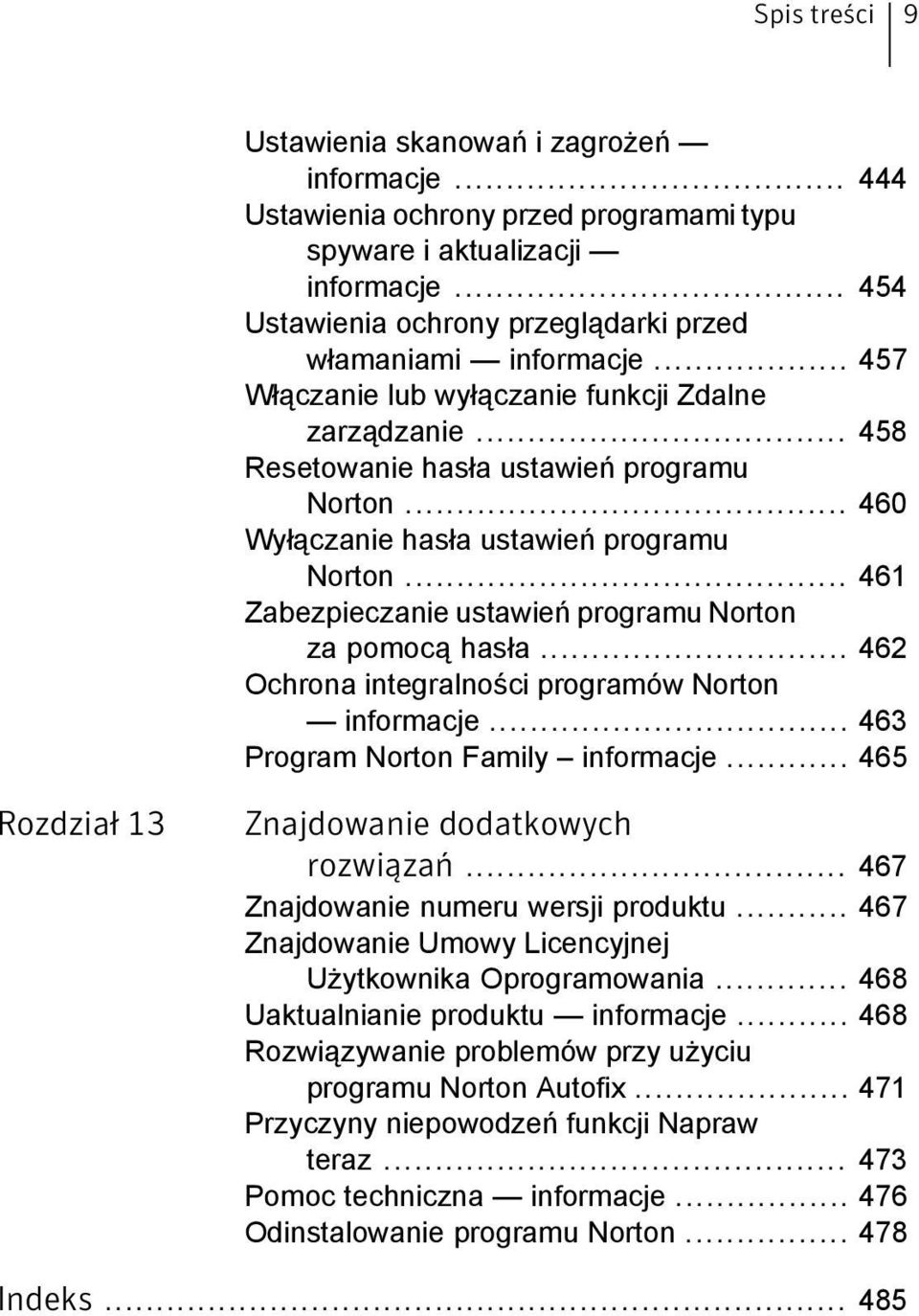 .. 460 Wyłączanie hasła ustawień programu Norton... 461 Zabezpieczanie ustawień programu Norton za pomocą hasła... 462 Ochrona integralności programów Norton informacje.