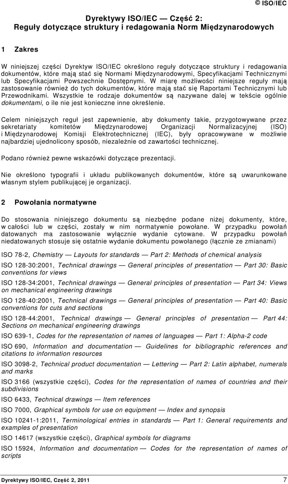 W miarę możliwości niniejsze reguły mają zastosowanie również do tych dokumentów, które mają stać się Raportami Technicznymi lub Przewodnikami.