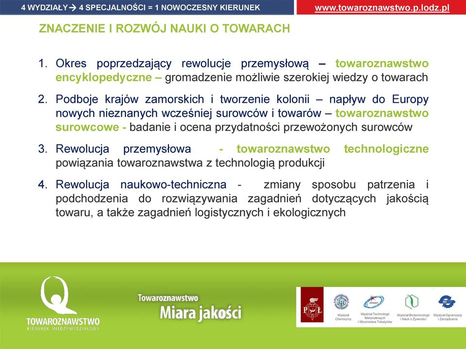 Podboje krajów zamorskich i tworzenie kolonii napływ do Europy nowych nieznanych wcześniej surowców i towarów towaroznawstwo surowcowe - badanie i ocena przydatności przewożonych