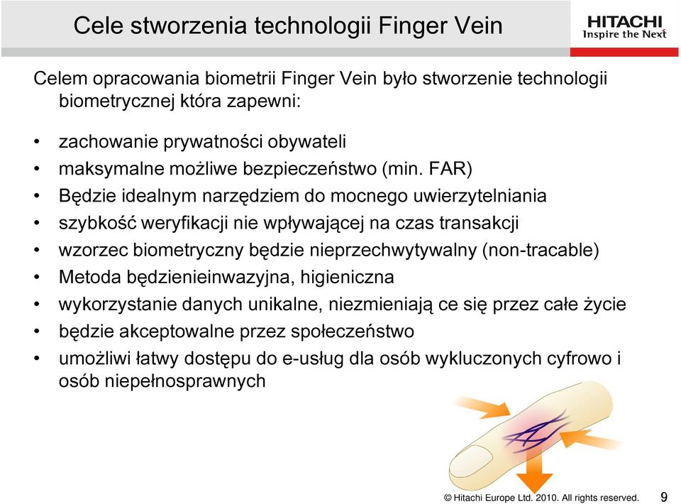 FAR) Będzie idealnym narzędziem do mocnego uwierzytelniania szybkość weryfikacji nie wpływającej na czas transakcji wzorzec biometryczny będzie nieprzechwytywalny