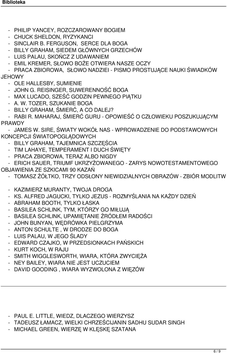 NAUKI ŚWIADKÓW JEHOWY - OLE HALLESBY, SUMIENIE - JOHN G. REISINGER, SUWERENNOŚĆ BOGA - MAX LUCADO, SZEŚĆ GODZIN PEWNEGO PIĄTKU - A. W. TOZER, SZUKANIE BOGA - BILLY GRAHAM, ŚMIERĆ, A CO DALEJ?