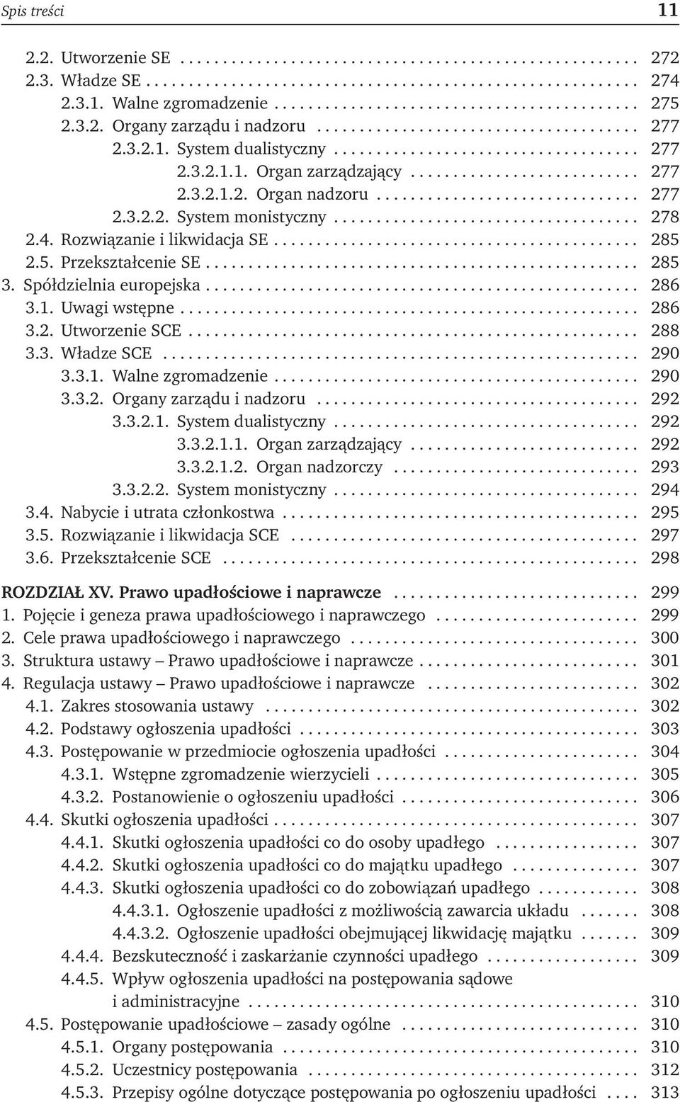 .......................... 277 2.3.2.1.2. Organ nadzoru............................... 277 2.3.2.2. System monistyczny.................................... 278 2.4. Rozwiązanie i likwidacja SE........................................... 285 2.