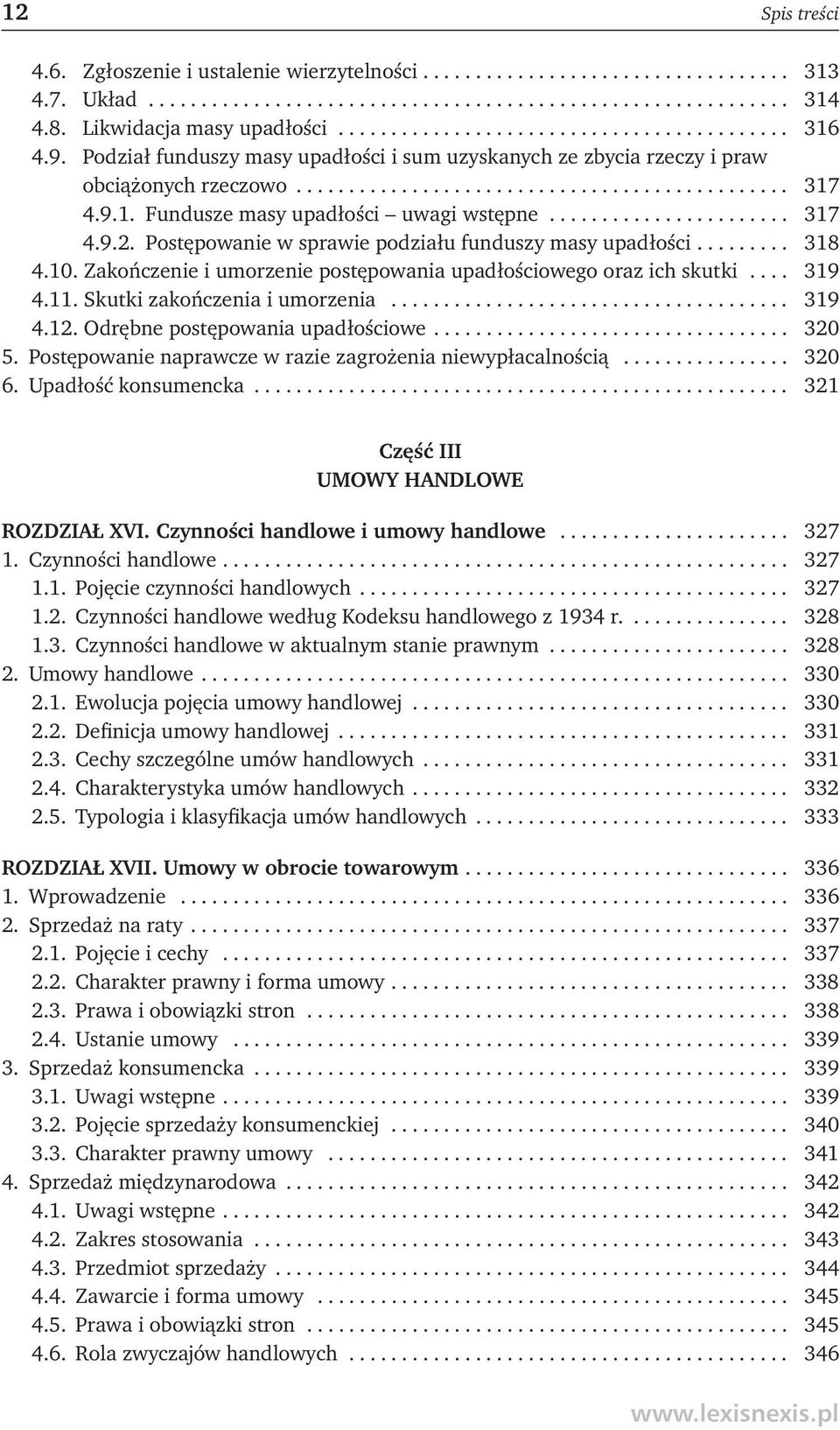 9.1. Fundusze masy upadłości uwagi wstępne....................... 317 4.9.2. Postępowanie w sprawie podziału funduszy masy upadłości......... 318 4.10.