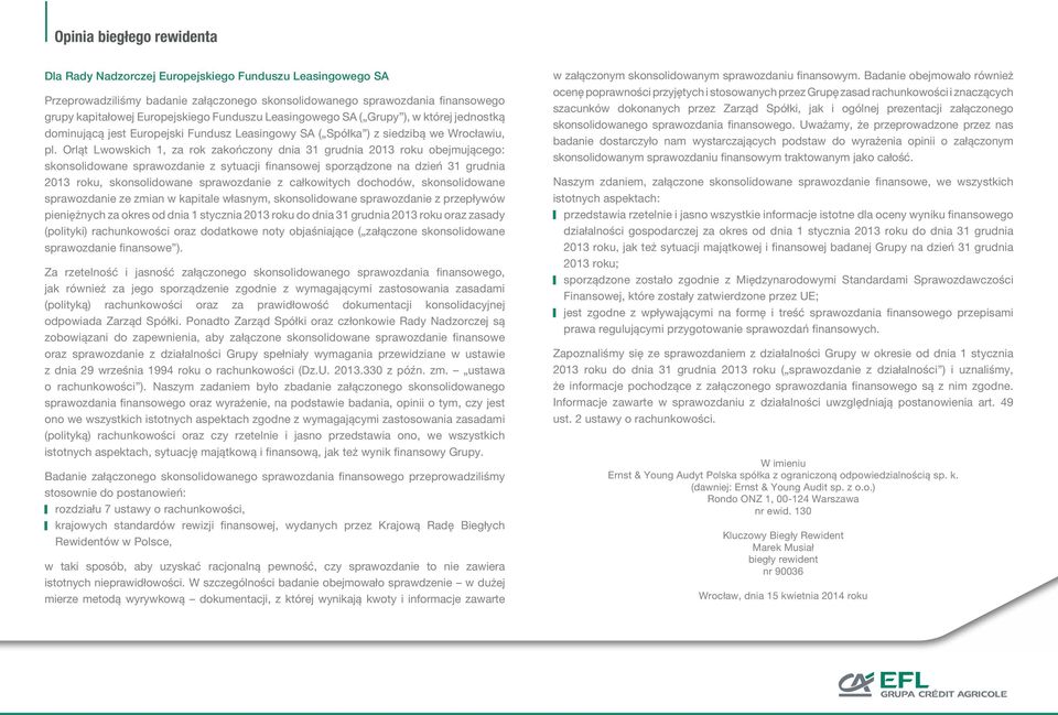 Orląt Lwowskich 1, za rok zakończony dnia 31 grudnia 2013 roku obejmującego: skonsolidowane sprawozdanie z sytuacji finansowej sporządzone na dzień 31 grudnia 2013 roku, skonsolidowane sprawozdanie z