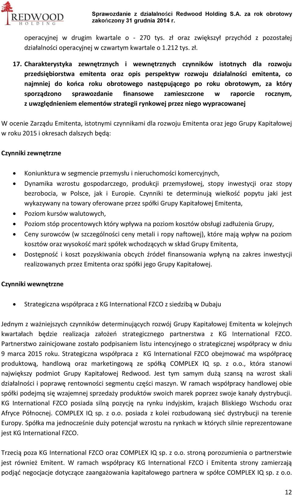 następującego po roku obrotowym, za który sporządzono sprawozdanie finansowe zamieszczone w raporcie rocznym, z uwzględnieniem elementów strategii rynkowej przez niego wypracowanej W ocenie Zarządu