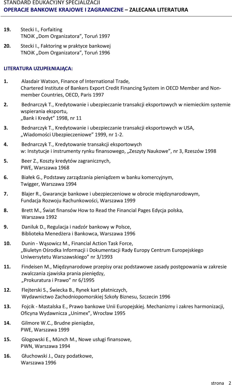 , Kredytowanie i ubezpieczanie transakcji eksportowych w niemieckim systemie wspierania eksportu, Bank i Kredyt 1998, nr 11 3. Bednarczyk T.
