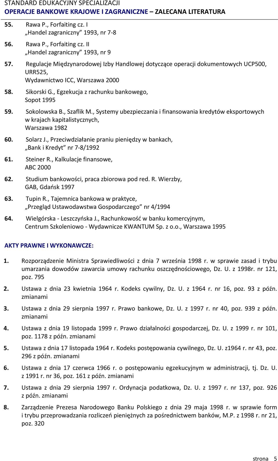 , Szaflik M., Systemy ubezpieczania i finansowania kredytów eksportowych w krajach kapitalistycznych, Warszawa 1982 60. Solarz J.