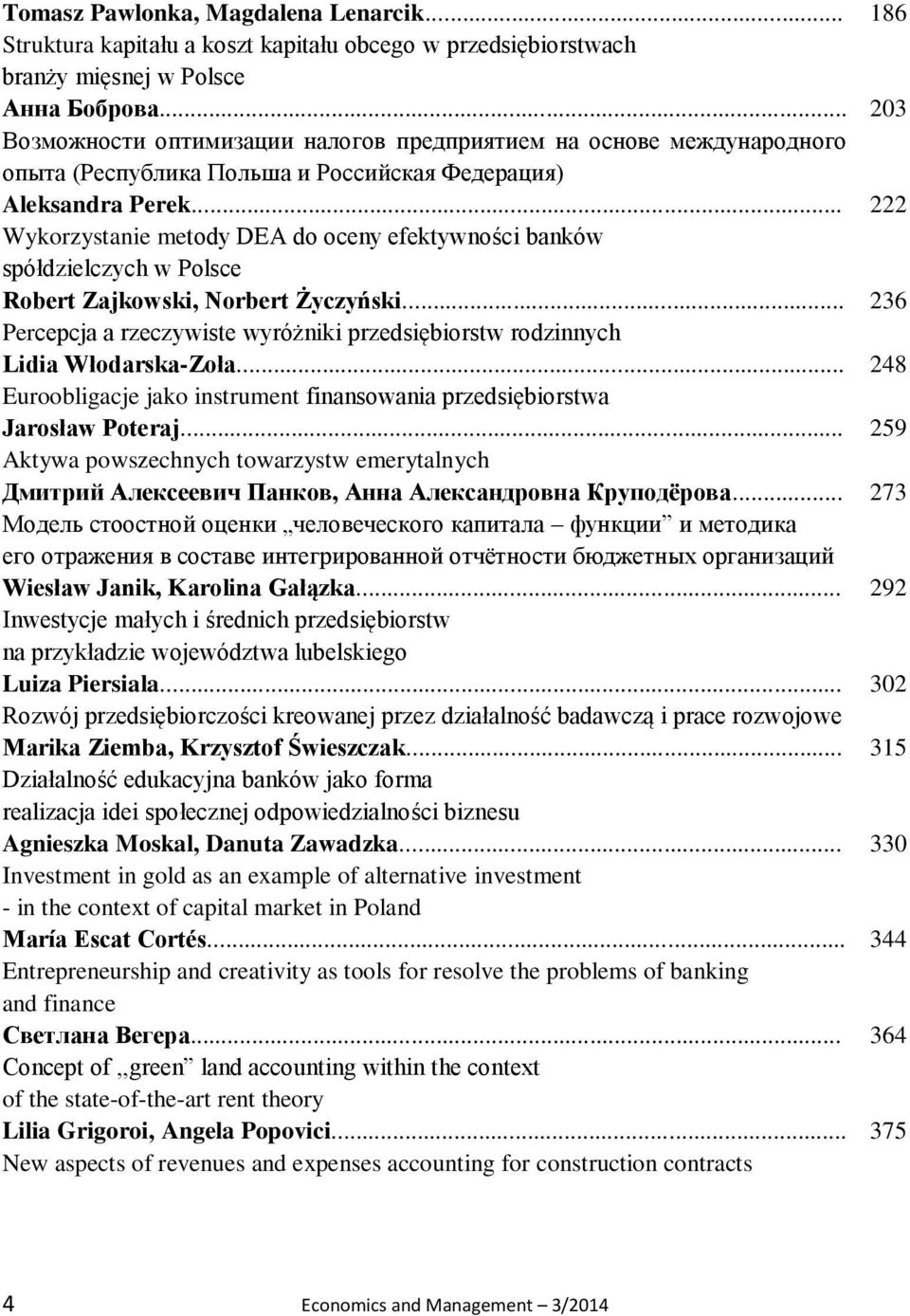 .. Wykorzystanie metody DEA do oceny efektywności banków spółdzielczych w Polsce Robert Zajkowski, Norbert Życzyński... Percepcja a rzeczywiste wyróżniki przedsiębiorstw rodzinnych Lidia Włodarska-Zoła.