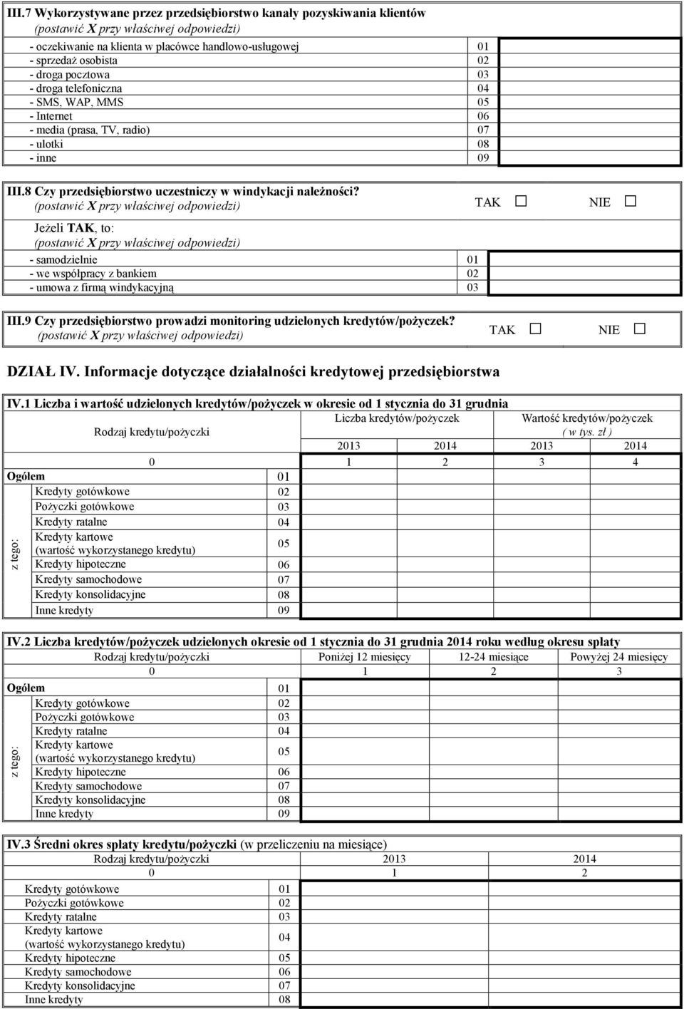 1 Liczba i wartość udzielonych kredytów/pożyczek w okresie od 1 stycznia do 31 grudnia Liczba kredytów/pożyczek Rodzaj kredytu/pożyczki Wartość kredytów/pożyczek ( w tys.