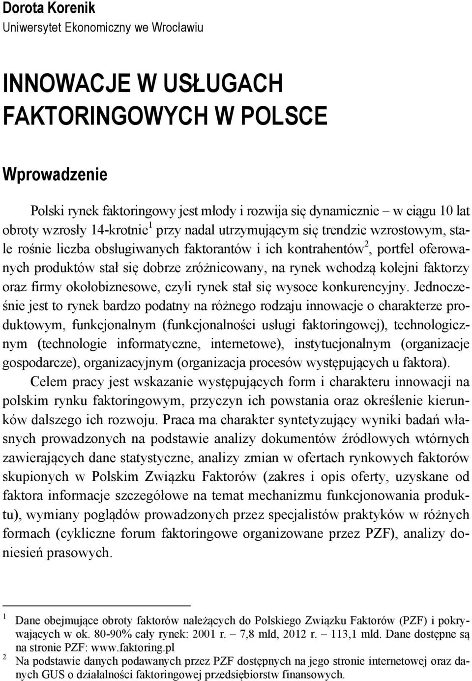 na rynek wchodzą kolejni faktorzy oraz firmy okołobiznesowe, czyli rynek stał się wysoce konkurencyjny.