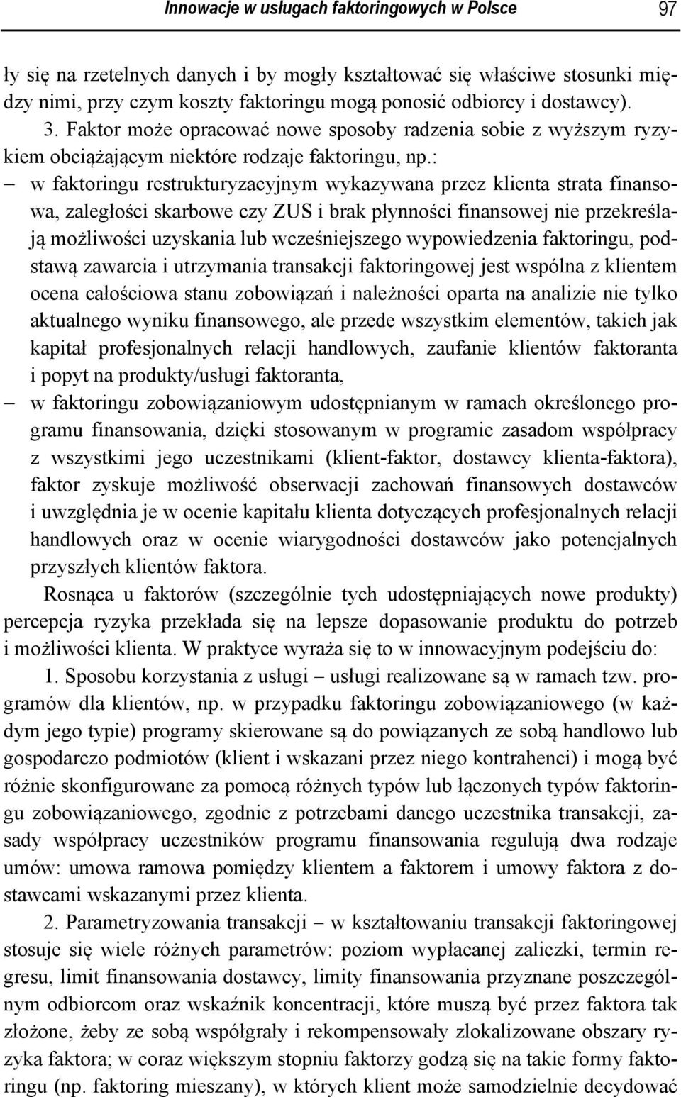 : w faktoringu restrukturyzacyjnym wykazywana przez klienta strata finansowa, zaległości skarbowe czy ZUS i brak płynności finansowej nie przekreślają możliwości uzyskania lub wcześniejszego