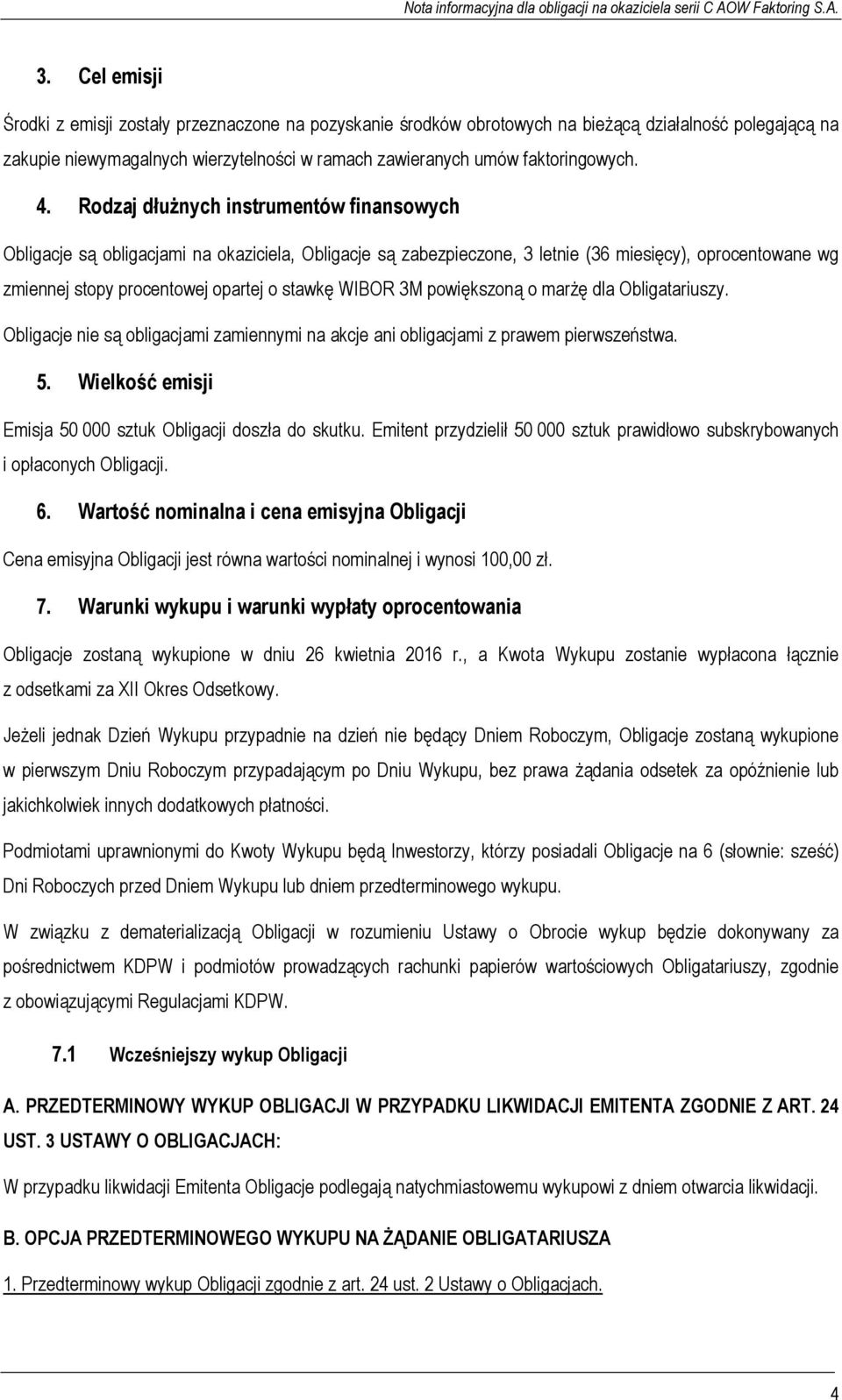 WIBOR 3M powiększoną o marżę dla Obligatariuszy. Obligacje nie są obligacjami zamiennymi na akcje ani obligacjami z prawem pierwszeństwa. 5.