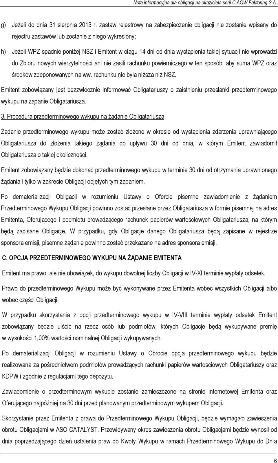 takiej sytuacji nie wprowadzi do Zbioru nowych wierzytelności ani nie zasili rachunku powierniczego w ten sposób, aby suma WPZ oraz środków zdeponowanych na ww. rachunku nie była niższa niż NSZ.